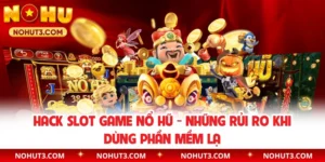 Hack Slot Game Nổ Hũ - Những Rủi Ro Khi Dùng Phần Mềm Lạ