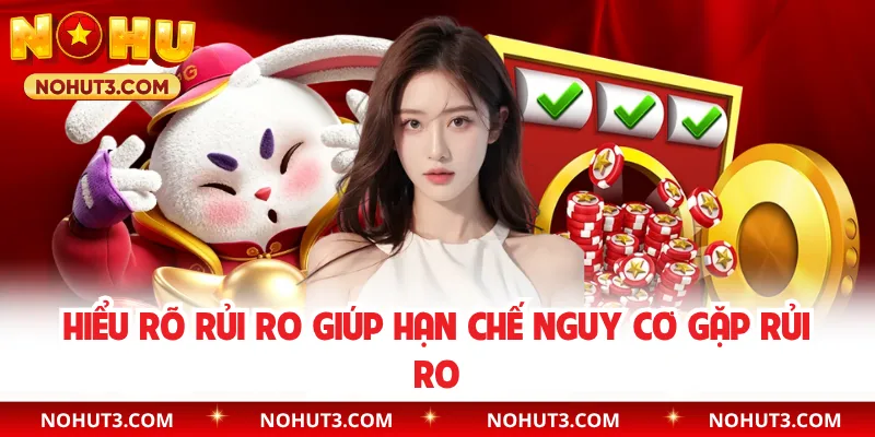 Hiểu rõ rủi ro giúp hạn chế nguy cơ gặp rủi ro