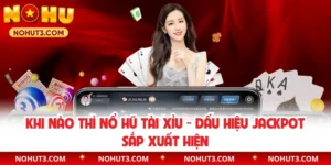 Khi Nào Thì Nổ Hũ Tài Xỉu - Dấu Hiệu Jackpot Sắp Xuất Hiện