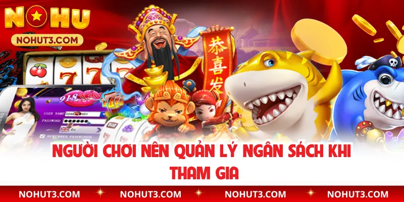 Người chơi nên quản lý ngân sách khi tham gia